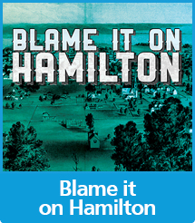 Graphic with the text Blame it on Hamilton over an old map of the city
